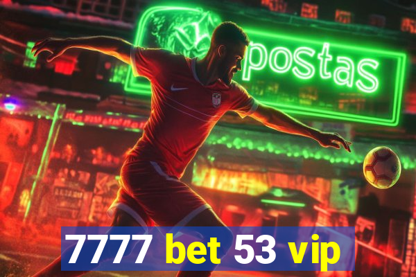 7777 bet 53 vip